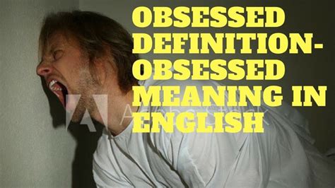 obessed|Obsessed Definition & Meaning